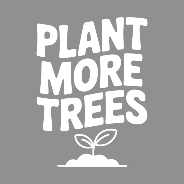 Plant More Trees by Frank Ring
