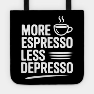 More Espresso Less Depresso Tote