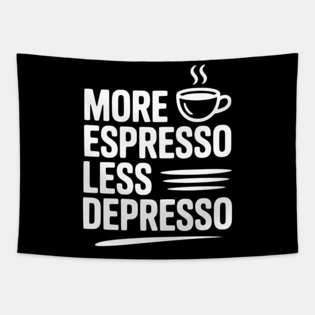 More Espresso Less Depresso Tapestry by Frank Ring