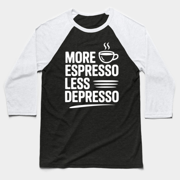 More Espresso Less Depresso Baseball T-Shirt by Frank Ring