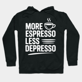 More Espresso Less Depresso Hoodie