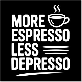 More Espresso Less Depresso Posters and Art