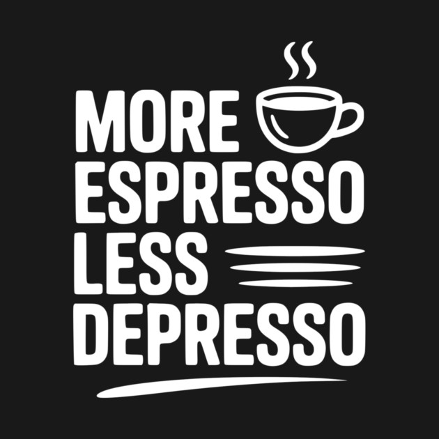 More Espresso Less Depresso by Frank Ring