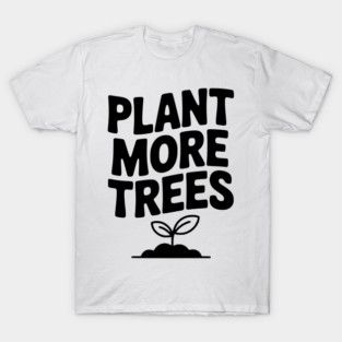 Plant More Trees T-Shirt