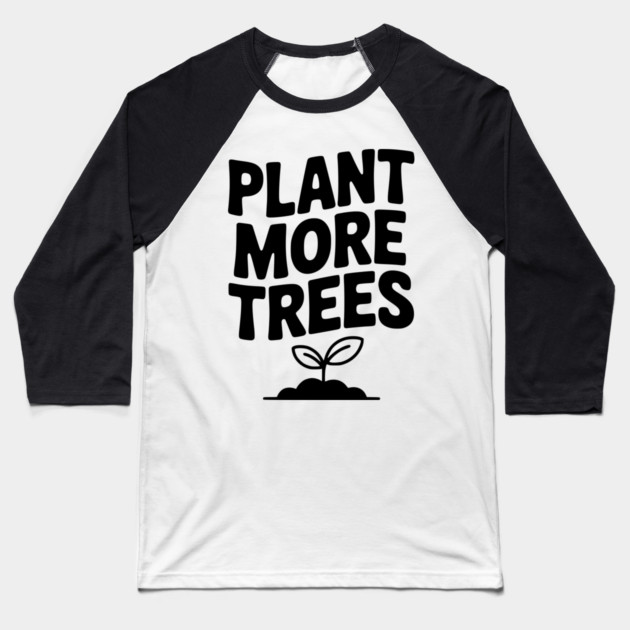 Plant More Trees Baseball T-Shirt by Frank Ring