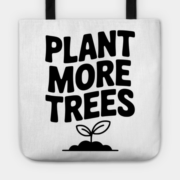 Plant More Trees Tote by Frank Ring