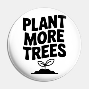 Plant More Trees Pin