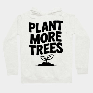 Plant More Trees Hoodie