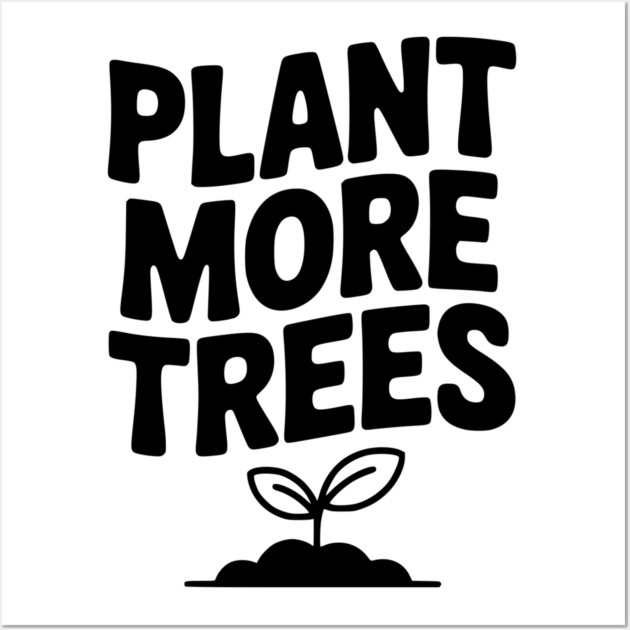 Plant More Trees Wall Art by Frank Ring