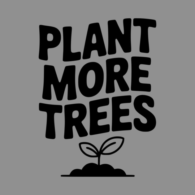Plant More Trees by Frank Ring