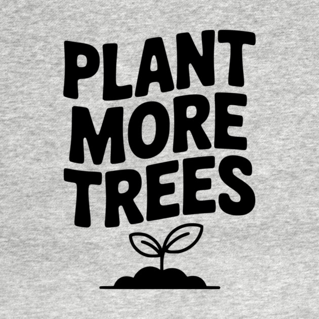 Plant More Trees by Frank Ring