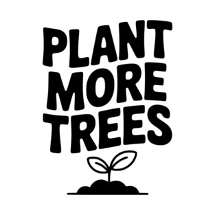 Plant More Trees T-Shirt