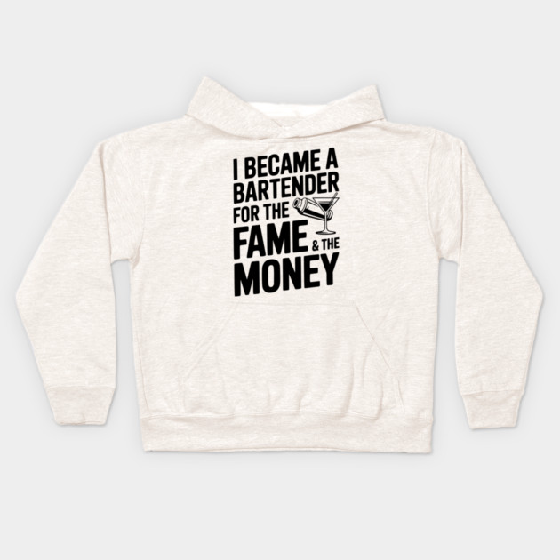 I Became a Bartender for the Fame & the Money Kids Hoodie by Frank Ring