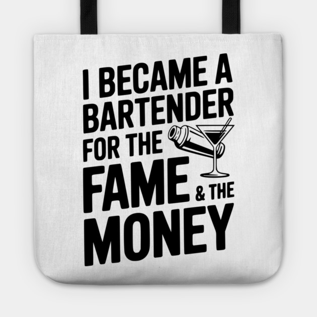 I Became a Bartender for the Fame & the Money Tote by Frank Ring