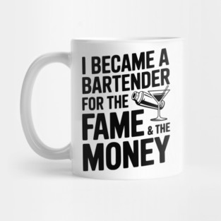 I Became a Bartender for the Fame & the Money Mug