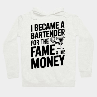 I Became a Bartender for the Fame & the Money Hoodie