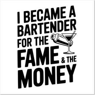 I Became a Bartender for the Fame & the Money Posters and Art