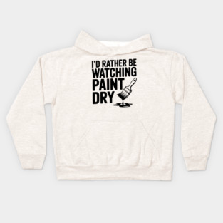 I'd Rather Be Watching Paint Dry Kids Hoodie