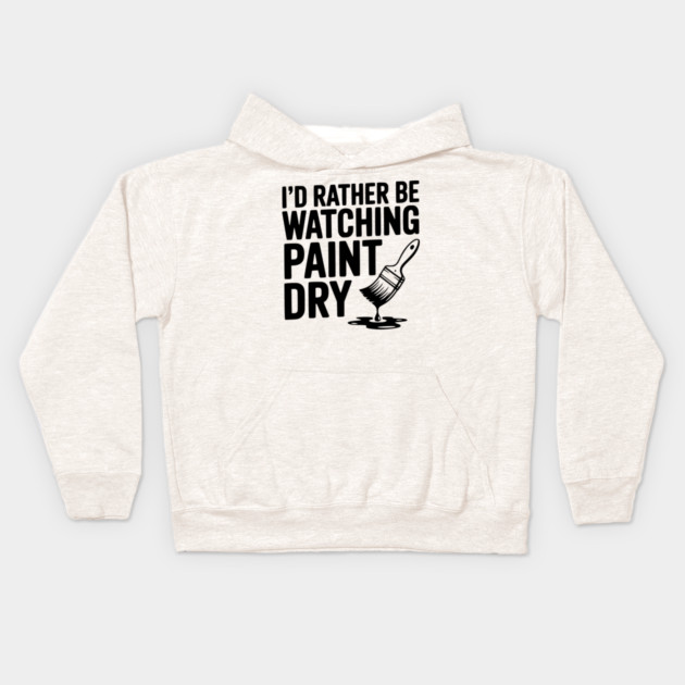 I'd Rather Be Watching Paint Dry Kids Hoodie by Frank Ring
