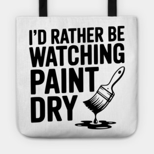 I'd Rather Be Watching Paint Dry Tote