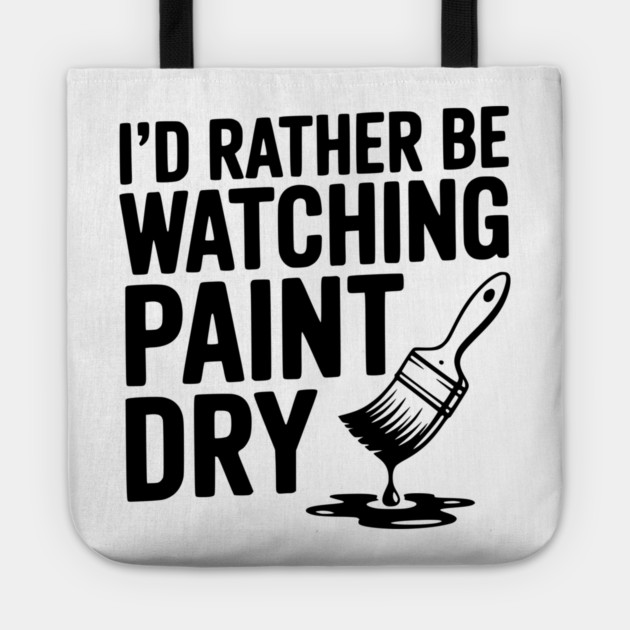 I'd Rather Be Watching Paint Dry Tote by Frank Ring