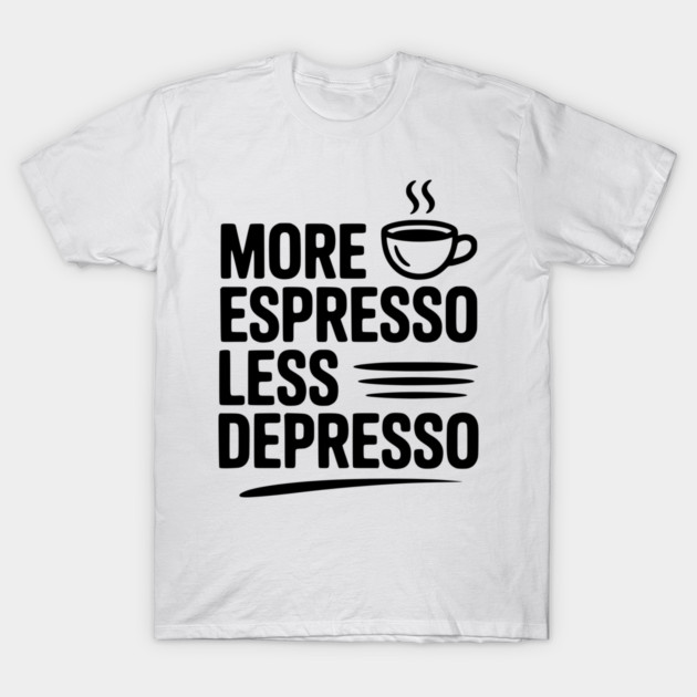 More Espresso Less Depresso T-Shirt by Frank Ring