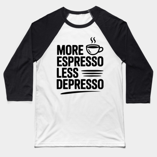 More Espresso Less Depresso Baseball T-Shirt by Frank Ring