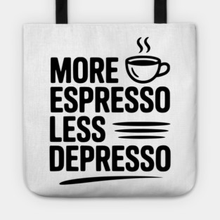 More Espresso Less Depresso Tote