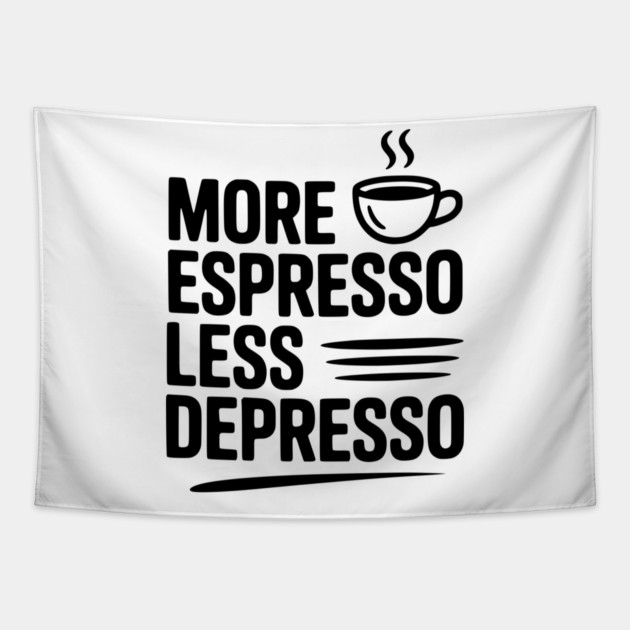 More Espresso Less Depresso Tapestry by Frank Ring