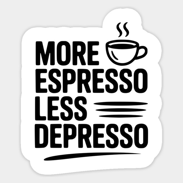 More Espresso Less Depresso Sticker by Frank Ring