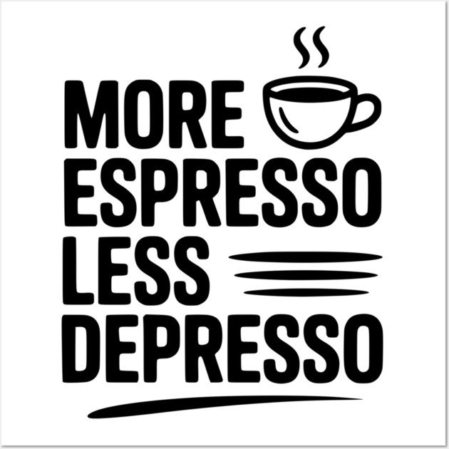 More Espresso Less Depresso Wall Art by Frank Ring