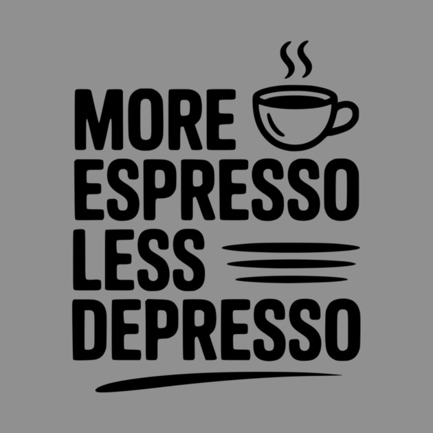More Espresso Less Depresso by Frank Ring