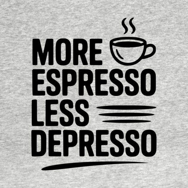 More Espresso Less Depresso by Frank Ring