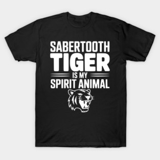 Sabertooth Tiger Is My Spirit Animal T-Shirt