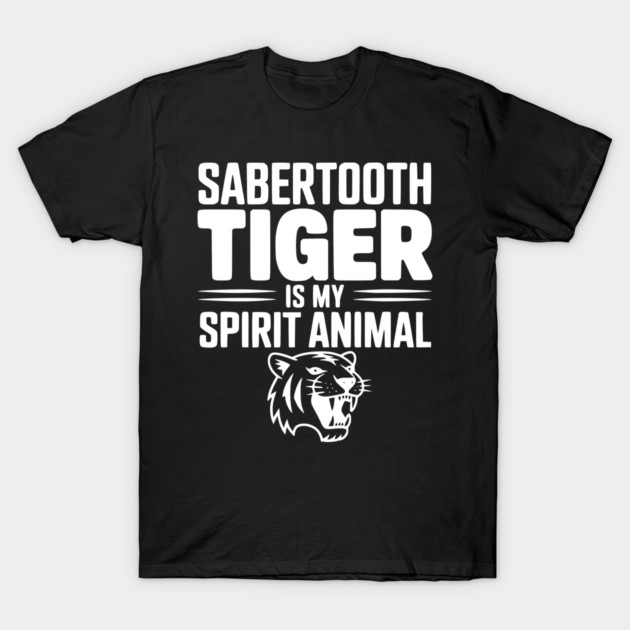Sabertooth Tiger Is My Spirit Animal T-Shirt by Frank Ring
