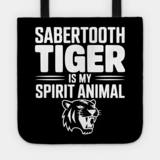 Sabertooth Tiger Is My Spirit Animal Tote