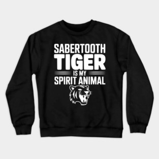 Sabertooth Tiger Is My Spirit Animal Crewneck Sweatshirt
