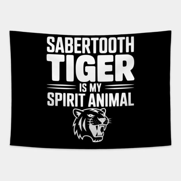 Sabertooth Tiger Is My Spirit Animal Tapestry by Frank Ring
