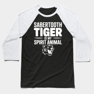 Sabertooth Tiger Is My Spirit Animal Baseball T-Shirt