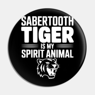 Sabertooth Tiger Is My Spirit Animal Pin