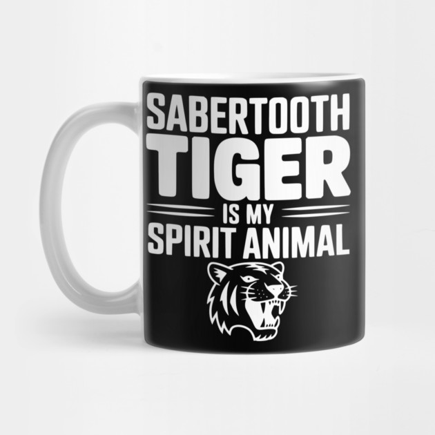 Sabertooth Tiger Is My Spirit Animal by Frank Ring