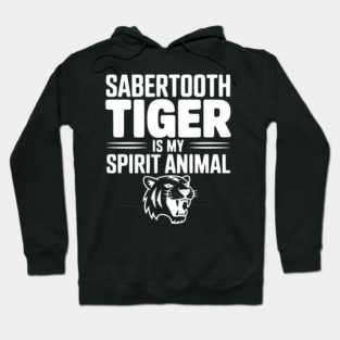 Sabertooth Tiger Is My Spirit Animal Hoodie