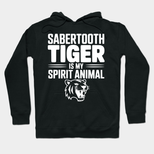 Sabertooth Tiger Is My Spirit Animal Hoodie by Frank Ring