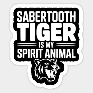Sabertooth Tiger Is My Spirit Animal Magnet