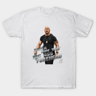 Fast and Furious: Better Hide That Big Ass Forehead T-Shirt