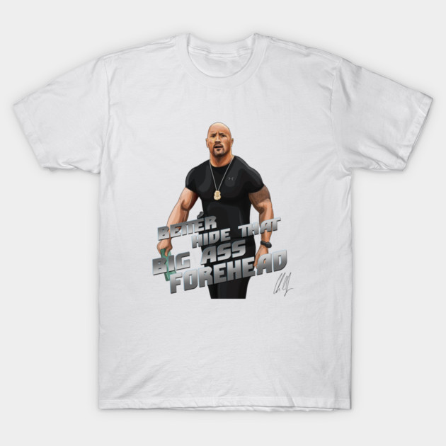 Fast and Furious: Better Hide That Big Ass Forehead T-Shirt by 51Deesigns
