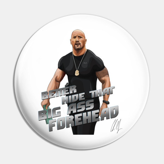 Fast and Furious: Better Hide That Big Ass Forehead Pin by 51Deesigns