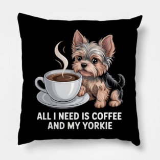 Mothers Day All Need Is Coffee And My Yorkie Dog Pillow