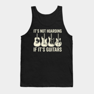 It's Not Hoarding If It's Guitars Music Lover Tank Top