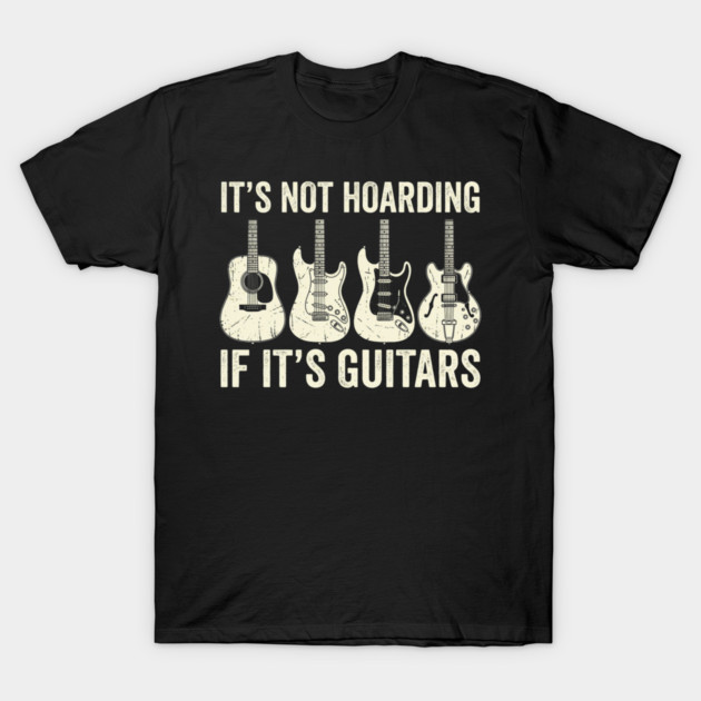 It's Not Hoarding If It's Guitars Music Lover T-Shirt by ArtistTee ⭐⭐⭐⭐⭐